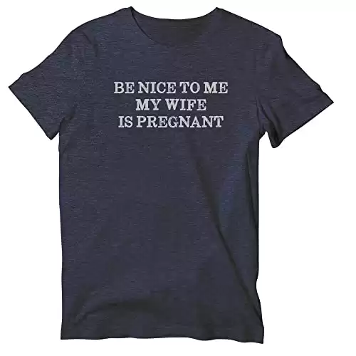 Be Nice to Me My Wife is Pregnant Short Sleeve T-Shirt